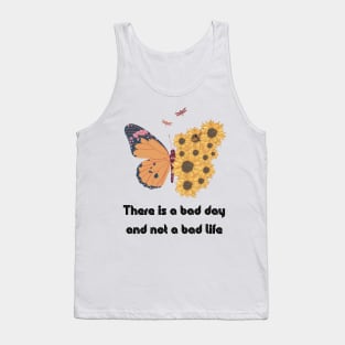 There is a bad day and not a bad life Tank Top